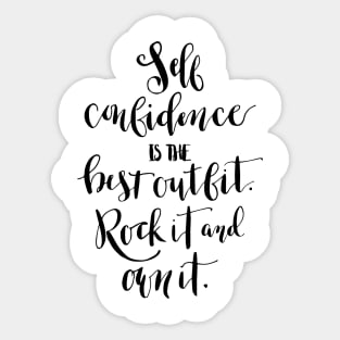 Self confidence is the best outfit. Rock it and own it. Sticker